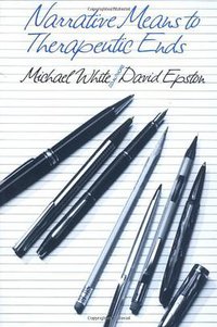 Narrative Means to Therapeutic Ends (W. W. Norton & Company 1990)