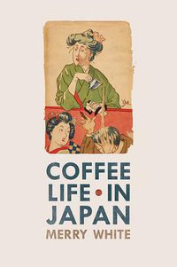 Coffee Life in Japan (University of California Press 2012)