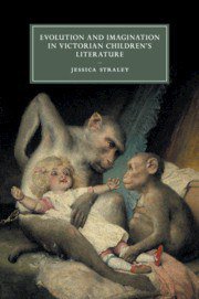 Evolution and Imagination in Victorian Children's Literature (Cambridge University Press 2018)