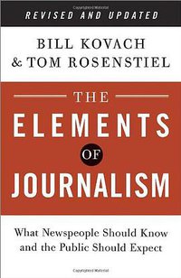 The Elements of Journalism, Revised and Updated 3rd Edition (Three Rivers Press 2014)