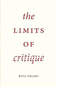 The Limits of Critique (University Of Chicago Press 2015)