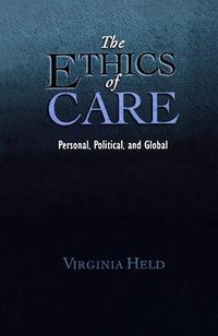 The Ethics of Care (Oxford University Press 2007)