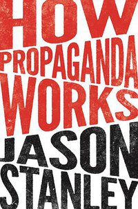 How Propaganda Works (Princeton University Press 2016)
