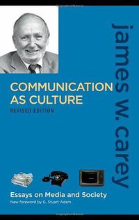 Communication as Culture, Revised Edition (Routledge 2008)
