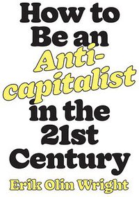 How to Be an Anticapitalist in the Twenty-First Century (Verso 2019)