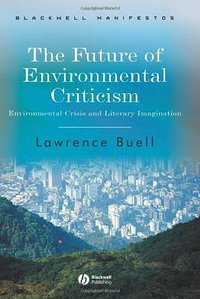 The Future of Environmental Criticism (Wiley-Blackwell 2005)