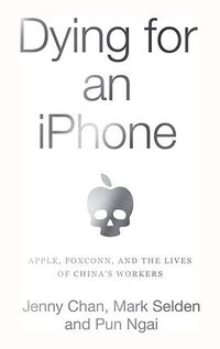 Dying for an iPhone (Haymarket Books 2020)