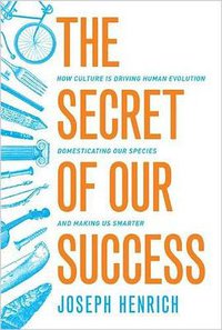 The Secret of Our Success (Princeton University Press 2017)