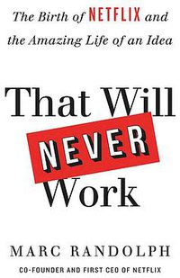 That Will Never Work (Little, Brown and Company 2019)