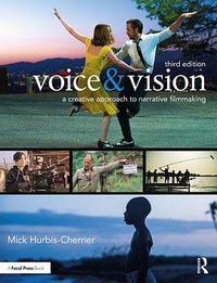 Voice & Vision: A Creative Approach to Narrative Filmmaking (Routledge 2018)