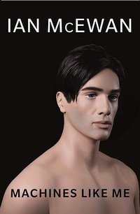 Machines Like Me (Jonathan Cape 2019)