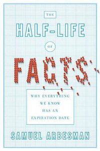 The Half-life of Facts: Why Everything We Know Has an Expiration Date (Current Hardcover 2012)