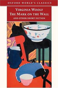 The Mark on the Wall and Other Short Fiction (Oxford World's Classics) (Oxford University Press 2001)