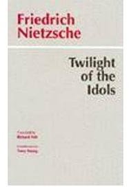 Twilight of the Idols Or, How to Philosophize With a Hammer (Hackett Publishing Company 1997)