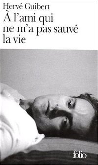 A l'ami qui ne m'a pas sauvé la vie (Gallimard 1993)