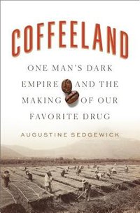 Coffeeland: One Man's Dark Empire and the Making of Our Favorite Drug (Penguin Press 2020)