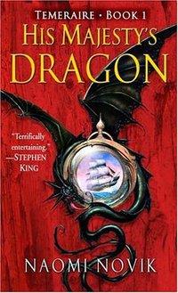 His Majesty's Dragon (Temeraire, Book 1) (Del Rey 2006)