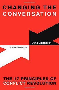 Changing the Conversation: The 17 Principles of Conflict Resolution (2015)