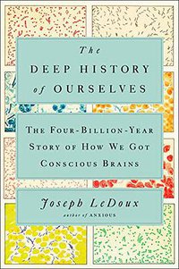 The Deep History of Ourselves: The Four-Billion-Year Story of How We Got Conscious Brains