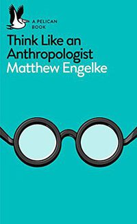 Think Like an Anthropologist (Pelican 2017)