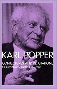 Conjectures and Refutations (Routledge 1992)