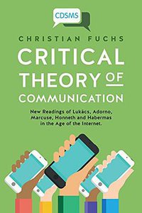 Critical Theory of Communication (University of Westminster Press 2016)