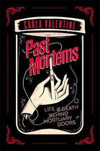 Past Mortems: Life and death behind mortuary doors (Sphere 2017)