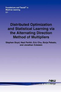 Distributed Optimization and Statistical Learning Via the Alternating Direction Method of Multipliers