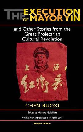 The Execution of Mayor Yin and Other Stories from the Great Proletarian Cultural Revolution, Revised Edition