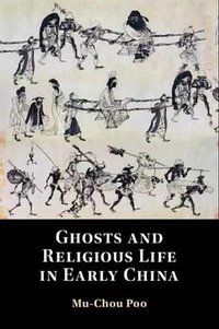 Ghosts and Religious Life in Early China (Cambridge University Press)