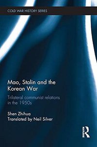 Mao, Stalin and the Korean War (Routledge 2013)