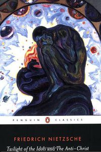 The Twilight of the Idols and The Anti-Christ (Penguin Classics 1990)