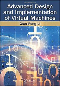 Advanced Virtual Machine Design and Implementation (CRC Press 2016)