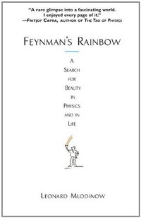Feynman's Rainbow: A Search for Beauty in Physics and in Life (Grand Central Publishing 2004)