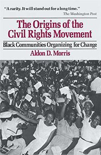 The Origins of the Civil Rights Movements (Macmillan USA 1986)
