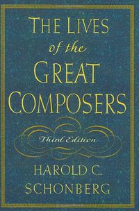 The Lives of the Great Composers (W. W. Norton & Company 1997)
