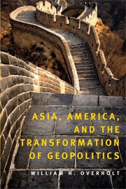 Asia, America, and the Transformation of Geopolitics (Cambridge University Press 2007)