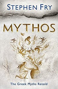 Mythos: The Greek Myths Retold (Michael Joseph 2017)