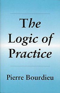 The Logic of Practice (Stanford University Press 1990)