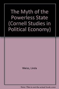 The Myth of the Powerless State (Cornell University Press 1998)