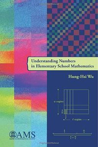 Understanding Numbers in Elementary School Mathematics (American Mathematical Society 2011)