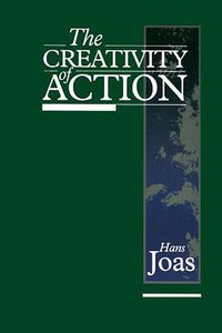 The Creativity of Action (University of Chicago Press 1997)