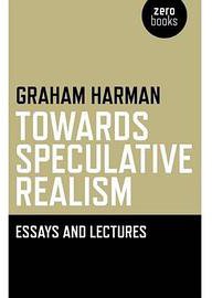 Towards Speculative Realism (Zero Books 2010)