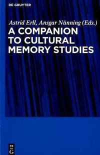 A Companion to Cultural Memory Studies (De Gruyter 2010)
