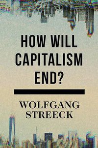 How Will Capitalism End? (Verso 2016)