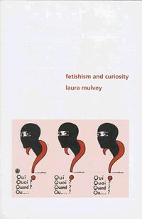 Fetishism and Curiosity (Indiana University Press 1996)