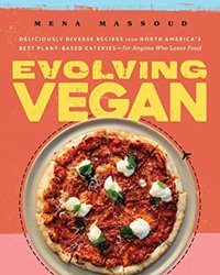 Evolving Vegan: Deliciously Diverse Recipes from North America's Best Plant-Based Eateries—for Anyone Who Loves Food