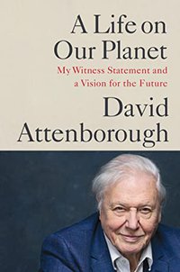 A Life on Our Planet: My Witness Statement and a Vision for the Future (Grand Central Publishing 2020)
