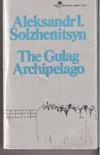 The Gulag Archipelago 1918-1956 (Harper & Row 1974)