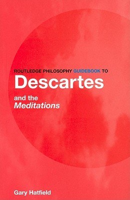 Routledge Philosophy GuideBook to Descartes and the Meditations